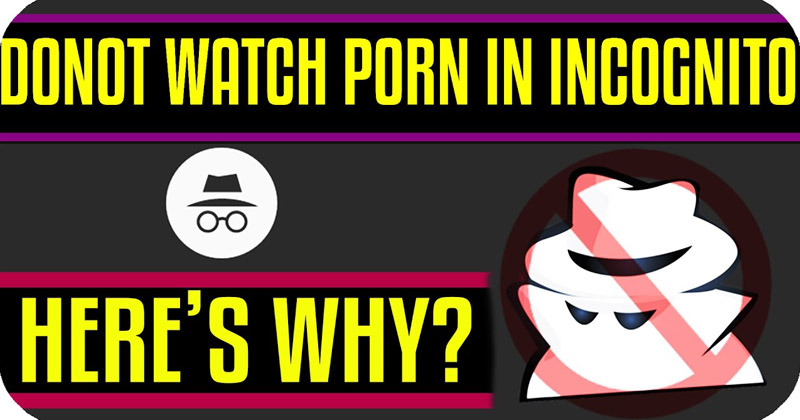 Here's Why You Shouldn't Watch Porn In Incognito Mode