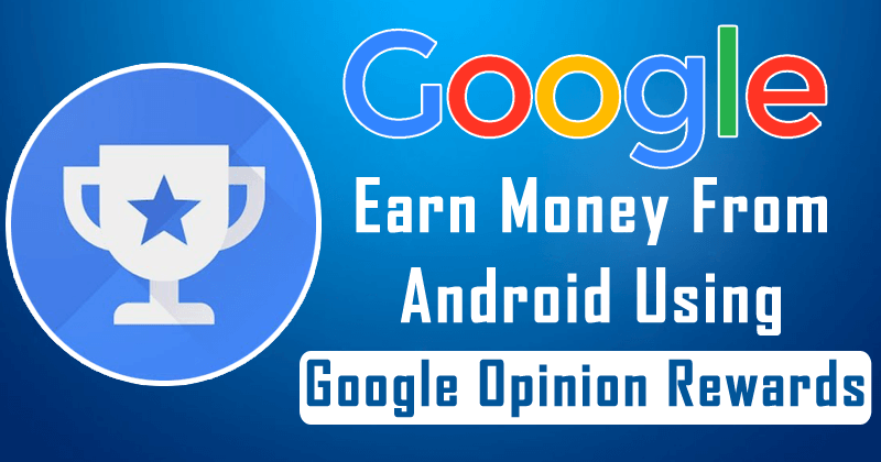 Here's How You Can Earn Money From Android Using Google Opinion Rewards