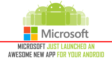 Microsoft Just Launched An Awesome New App For Your Android
