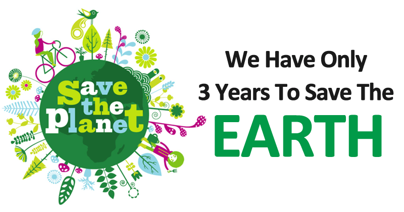 We Have Only Three Years To Save The Planet EARTH