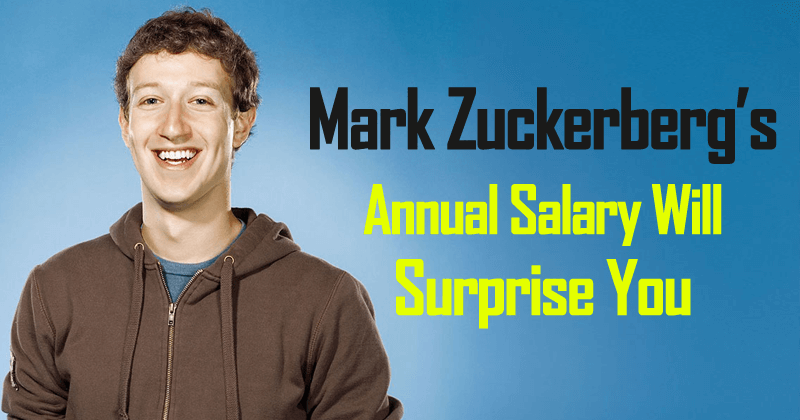 You Won't Believe How Much Salary Mark Zuckerberg Earns In A Year