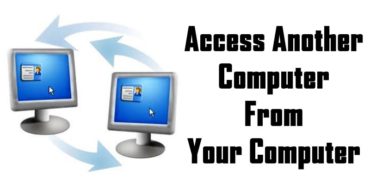 How To Remotely Access Another Computer From Your Computer