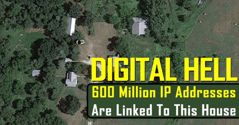 Digital HELL: 600 Million IP Addresses Are Linked To This Farmhouse