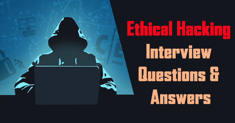 Top 10 Ethical Hacking Interview Questions And Answers