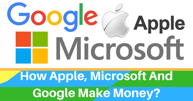 Here Is How Google, Microsoft And Apple Make Money