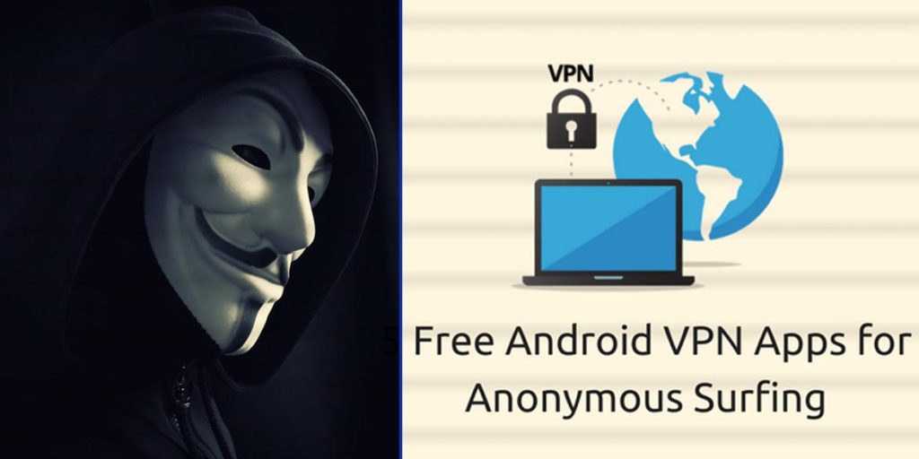 5 Free Android VPN Apps To Browse Internet Anonymously