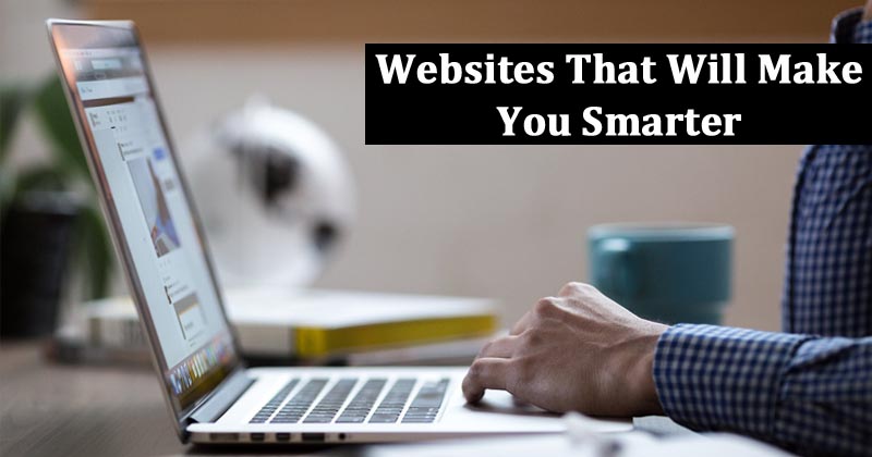 10 Websites That Will Make You Smarter In Every Way
