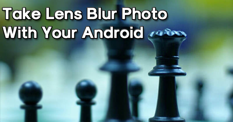 How To Take Lens Blur Photo With Your Android