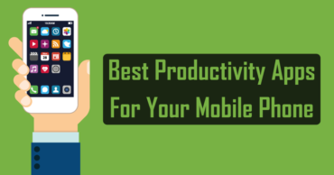 5 Best Productivity Apps For Your Mobile Phone
