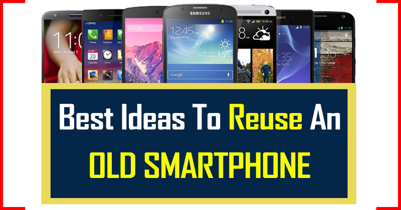 7 Best Ideas To Reuse An Old Smartphone Or That You No Longer Use