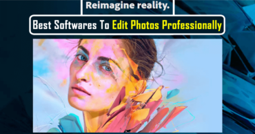 Here's The List Of Best Softwares To Edit Photos Professionally