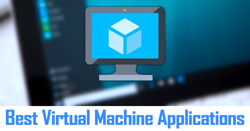 Here's The List Of Best Virtual Machine Applications