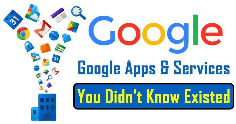 Here's The List Of Google Apps & Services You Didn't Know Existed