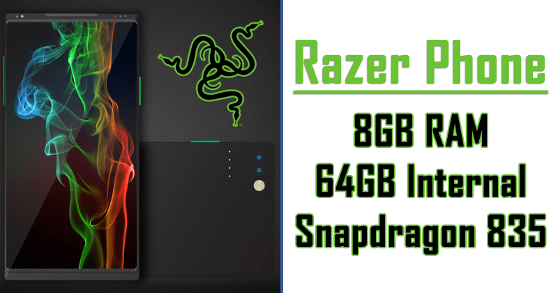 OMG! Razer's First Phone To Feature 8GB RAM, Snapdragon 835, 64GB Internal