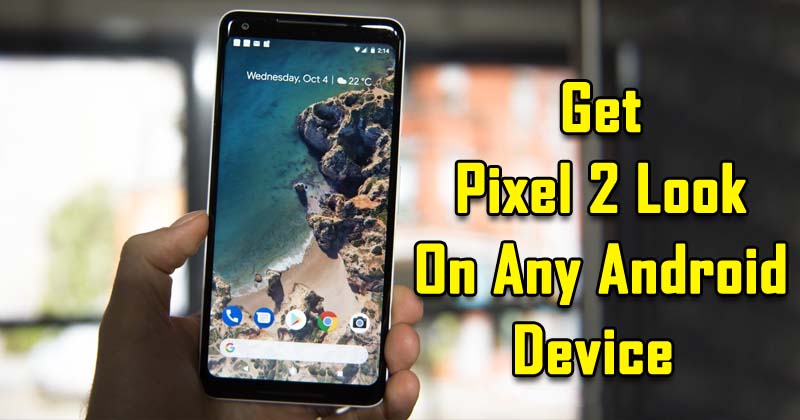 How To Get Google Pixel 2 Look On Any Android Device
