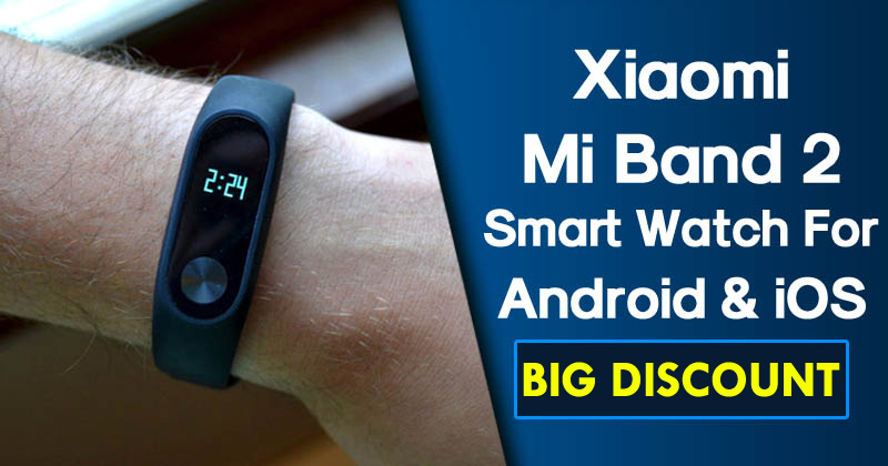 Don’t Miss! Buy Original Xiaomi Mi Band 2 Smart Watch At Awesome Discount