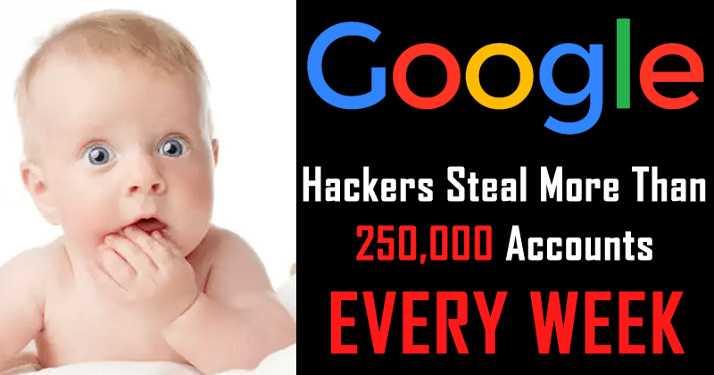 Google: Hackers Steal More Than 250,000 Accounts Every Week