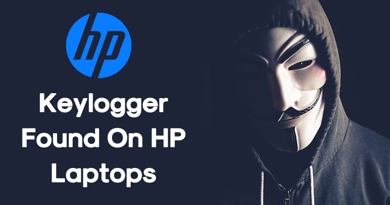 Beware! Built-In Keylogger Found In Over 460 HP Laptop Models
