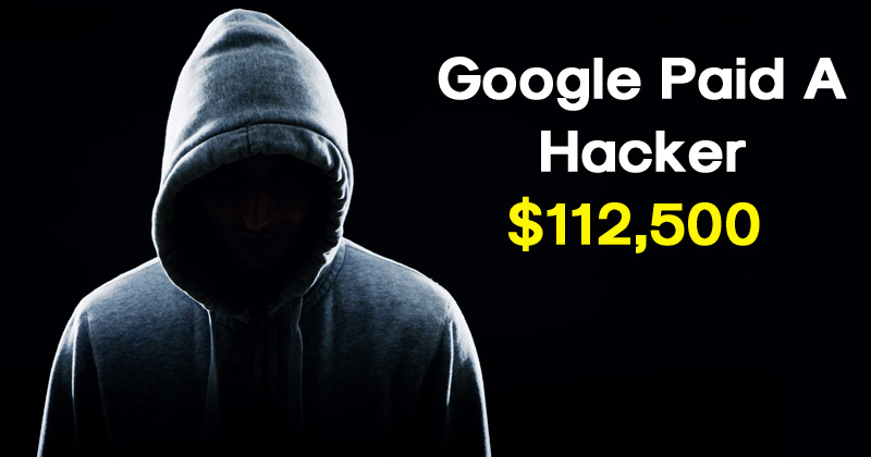 Google Paid A Hacker $112,500 For Finding A Bug That Could Hack Your Android