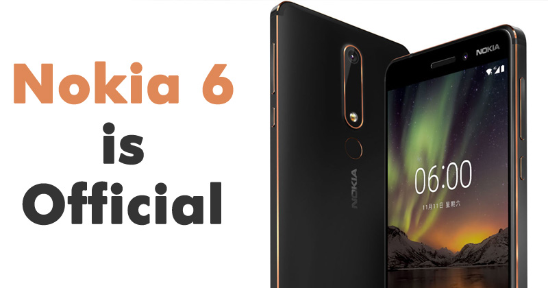 Nokia 6 (2018) Is Official and it's Awesome!