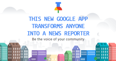 This New Google App Transforms Anyone Into A News Reporter