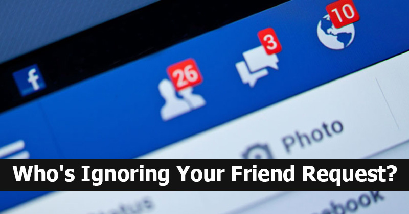 Want To Know Who's Ignoring Your Friend Request On Facebook? Here's How