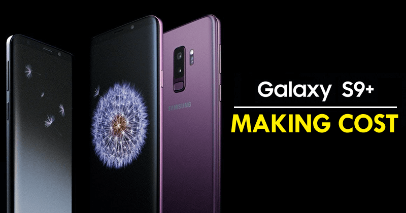 This Is What It Costs Samsung To Manufacture A Galaxy S9+