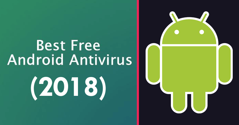Top 7 Best Free Antivirus For Android (2018 List)