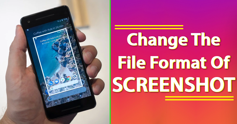 How To Change The File Format Of Screenshot On Your Android Smartphone