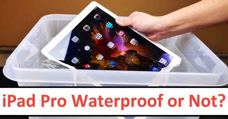 Is iPad pro waterproof or is the iPad Pro water resistant? (ANSWERED)