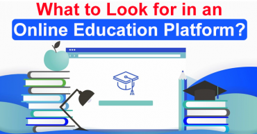 What to Look for in an Online Education Platform?