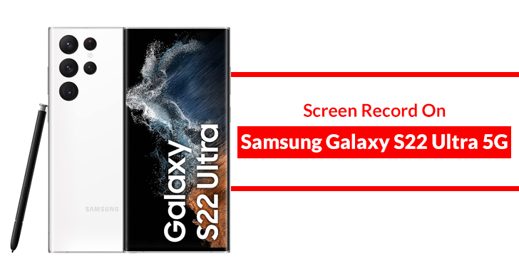 How To Screen Record On Samsung Galaxy S22 Ultra 5G?