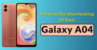 How to Prevent The Overheating of Your Galaxy A04 Mobile?